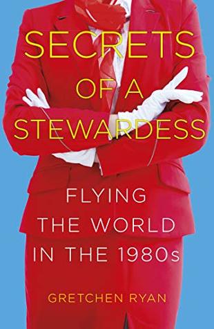 Secrets of a Stewardess: Flying the World in the 1980s (Kindle Edition)