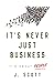 It's Never Just Business: I...
