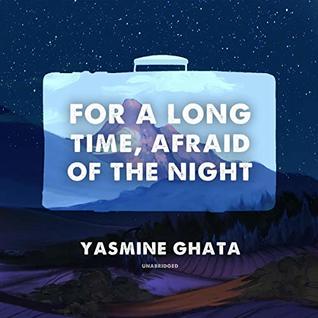For A Long Time, Afraid Of The Night - Yasmine Ghata