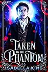 Book cover for Taken by the Phantom (Phantom of the Academy #1)