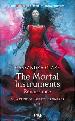 La Reine de L'Air et des Ombres, Partie 1  (The Mortal Instruments: Renaissance, #3A)