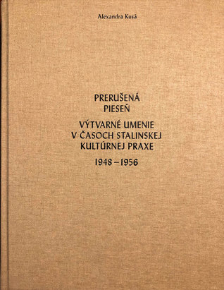 Prerušená pieseň – Výtvarné umenie v časoch stalinskej kultúrnej praxe 1948 − 1956 (Hardcover)