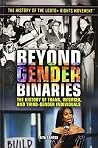 Beyond Gender Binaries: The History of Trans, Intersex, and Third-Gender Individuals (History of the LGBTQ+ Rights Movement) Beyond Gender Binaries: The History of Trans, Intersex, and Third-Gender Individuals (History of the LGBTQ+ Rights Movement)