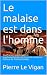 Le malaise est dans l'homme...