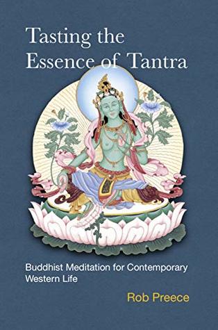 Tasting the Essence of Tantra: Buddhist Meditation for Contemporary Western Life (Essence of Tantra Series)
