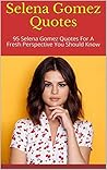 Selena Gomez Quotes: 95 Selena Gomez Quotes For A Fresh Perspective You Should Know