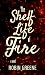 The Shelf Life of Fire