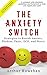 The Anxiety Switch by Arthur Rowshan