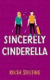 Sincerely Cinderella by Kelsie Stelting
