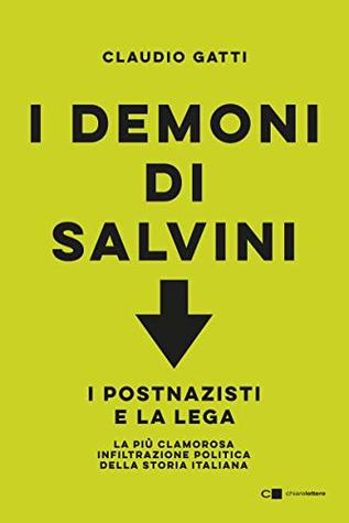 I demoni di Salvini: I postnazisti e la Lega. La più clamorosa infiltrazione politica della storia italiana (Kindle Edition)