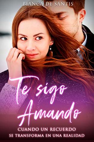 TE SIGO AMANDO - Empezó como un recuerdo, se transformó en una realidad: Es el Romance Perfecto, pero ella es es la Hermana de mi Amigo (Kindle Edition)