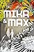 Mika and Max