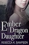 Ember Dragon Daughter by Rebecca K. Sampson