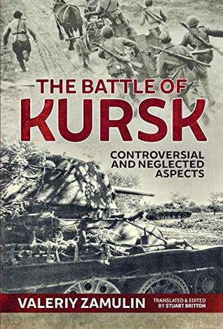 The Battle of Kursk: Controversial and Neglected Aspects (Kindle Edition)