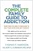 The Complete Family Guide to Addiction by Thomas F Harrison