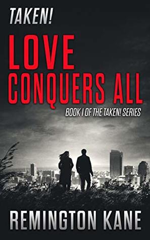 Love Conquers All (Taken! #1)