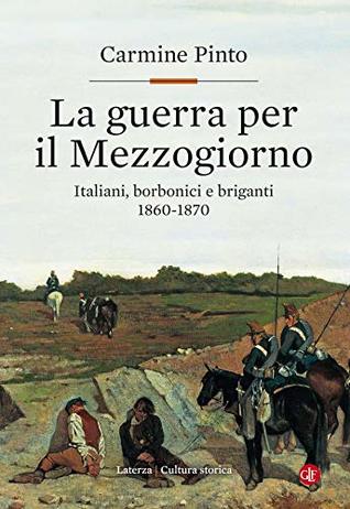 La guerra per il Mezzogiorno: Italiani, borbonici e briganti 1860-1870 (Italian Edition)
