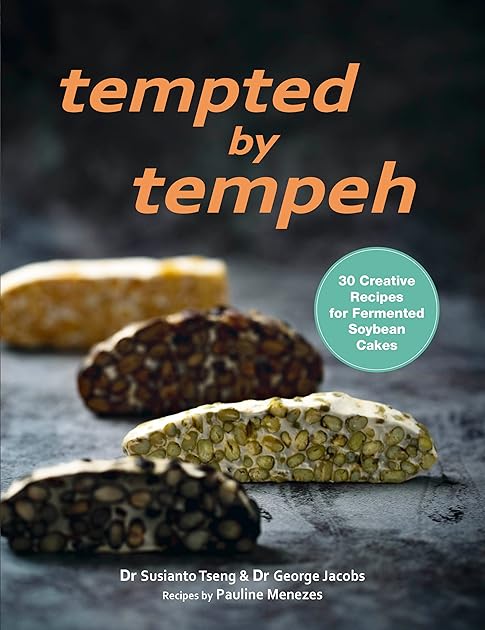 Tempted by Tempeh: 30 Creative Recipes for Fermented Soybean Cakes