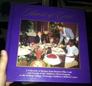 Hearts of Gold: A collection of recipes from Doctors Who Cook and Friends of the Children's Heart Program at the Medical College of Georgia