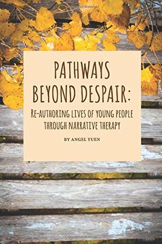 Pathways beyond despair: Re-authoring lives of young people through narrative therapy (Paperback)