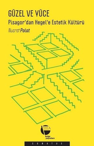 Güzel ve Yüce: Pisagor'danHegel'e Estetik Kültürü