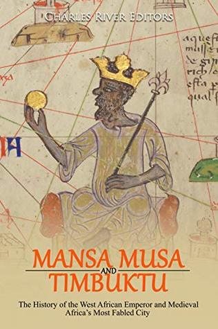 Mansa Musa and Timbuktu: The History of the West African Emperor and Medieval Africa’s Most Fabled City (Kindle Edition)