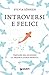 Introversi e felici: Trovare nel silenzio la propria arma segreta (Italian Edition)