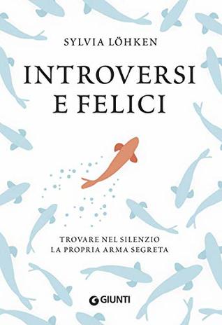 Introversi e felici. Trovare nel silenzio la propria arma segreta (Paperback)
