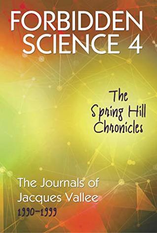 Forbidden Science 4: The Spring Hill Chronicles, the Journals of Jacques Vallee 1990-1999 (Kindle Edition)