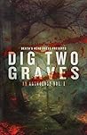 Dig Two Graves, Volume 1 by Thomas Gunther Dig Two Graves, Volume 1 by Thomas Gunther