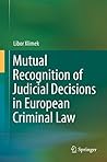 Mutual Recognition of Judicial Decisions in European Criminal Law Mutual Recognition of Judicial Decisions in European Criminal Law