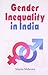 Gender Inequality in India by Mamta Mehrotra