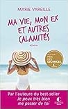 Ma vie, mon ex et autres calamités by Marie Vareille