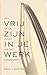 Vrij zijn in je werk: zen en de kunst van het management