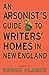 An Arsonist's Guide to Writers' Homes in New England