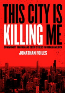 This City is Killing Me: Community Trauma and Toxic Stress in Urban America (Paperback)