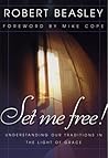 Set Me Free! Understanding Our Traditions in the Light of Grace Set Me Free! Understanding Our Traditions in the Light of Grace