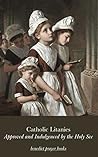 Catholic Litanies: Approved and Indulgenced by the Holy See