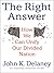 The Right Answer: How We Can Unify Our Divided Nation