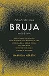 Cómo ser una bruja moderna by Gabriela Herstick