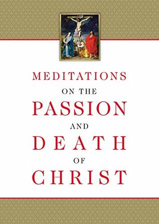 Meditations on the Passion and Death of Christ (Kindle Edition)