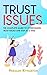 Trust Issues: The Complete Guide to Overcoming Trust Issues One Step at a Time