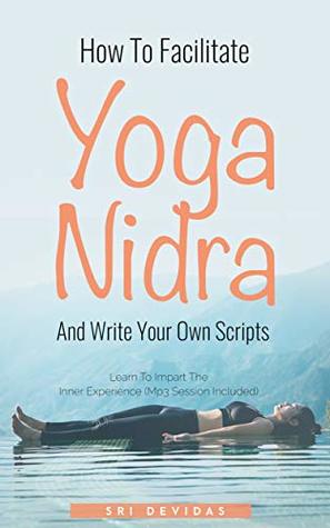 How To Facilitate Yoga Nidra And Write Your Own Scripts: Scripts & MP3 Session Included (Kindle Edition)