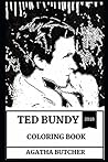 Ted Bundy Coloring Book: Pop Culture Icon and Coldest Son of a B*tch, Serial Killer and Convicted Murderer Inspired Adult Coloring Book