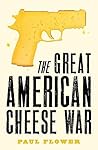 The Great American Cheese War by Paul Flower