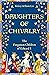 Daughters of Chivalry: The ...