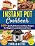 Instant Pot Cookbook: 850+ Quick,Delicious and Easy Recipes for Beginners and Advanced Users with 1000-Day Meal Plan:Family-Favorite Meals You Can Make for under $10(With Pictures & Nutrition Facts)