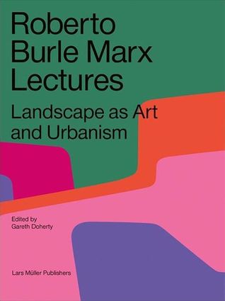 Roberto Burle Marx Lectures: Landscape as Art and Urbanism (Paperback)