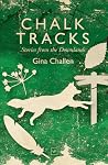 Chalk Tracks: Stories from the Downlands Chalk Tracks: Stories from the Downlands