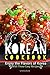 Korean Cookbook: Enjoy the Flavors of Korea With These Easy Recipes